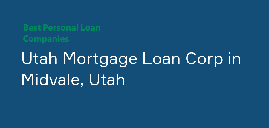 Utah Mortgage Loan Corp in Utah, Midvale