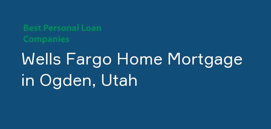 Wells Fargo Home Mortgage in Utah, Ogden