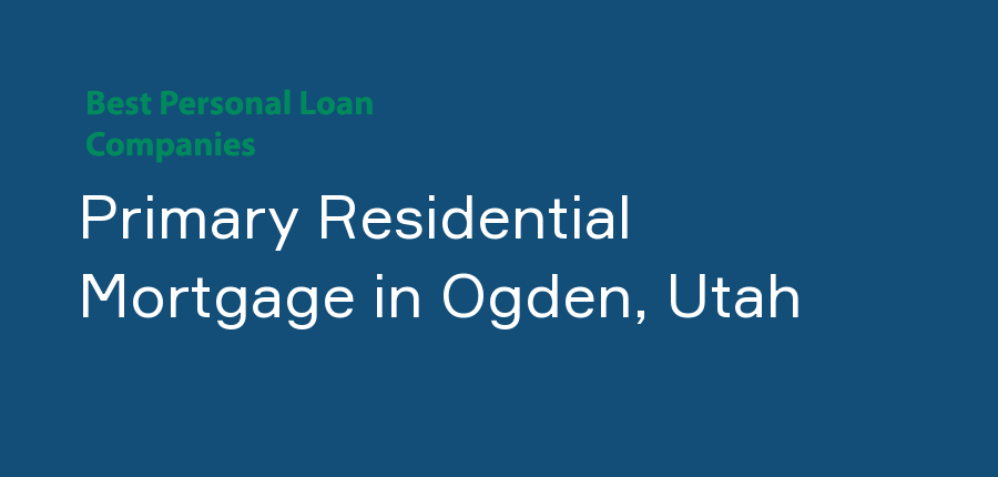 Primary Residential Mortgage in Utah, Ogden