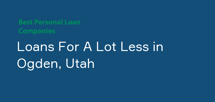 Loans For A Lot Less in Utah, Ogden