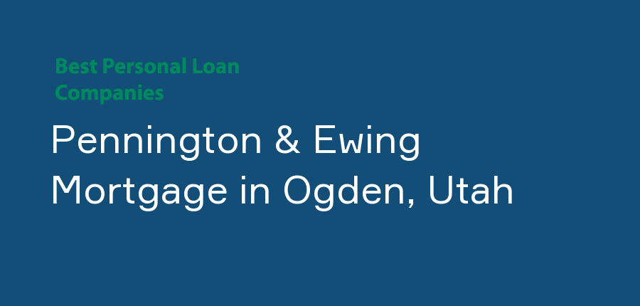 Pennington & Ewing Mortgage in Utah, Ogden