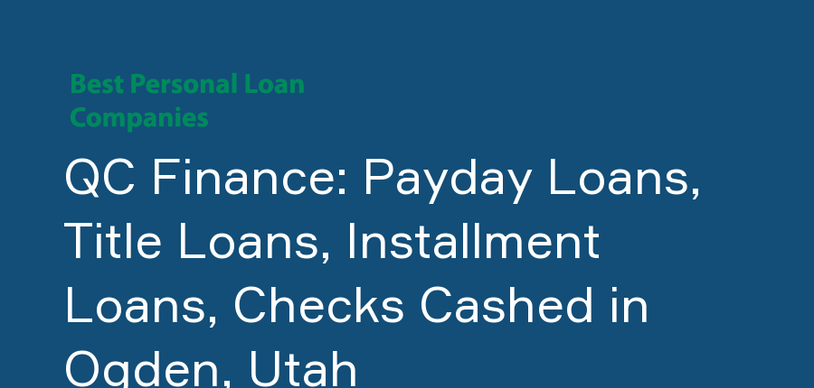 QC Finance: Payday Loans, Title Loans, Installment Loans, Checks Cashed in Utah, Ogden