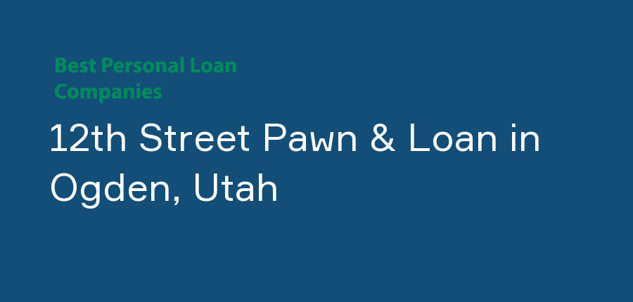 12th Street Pawn & Loan in Utah, Ogden