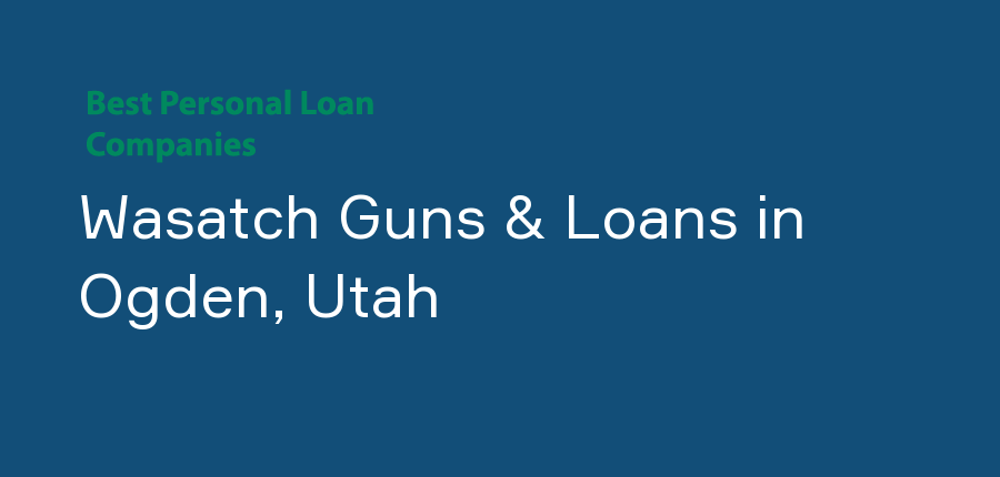 Wasatch Guns & Loans in Utah, Ogden