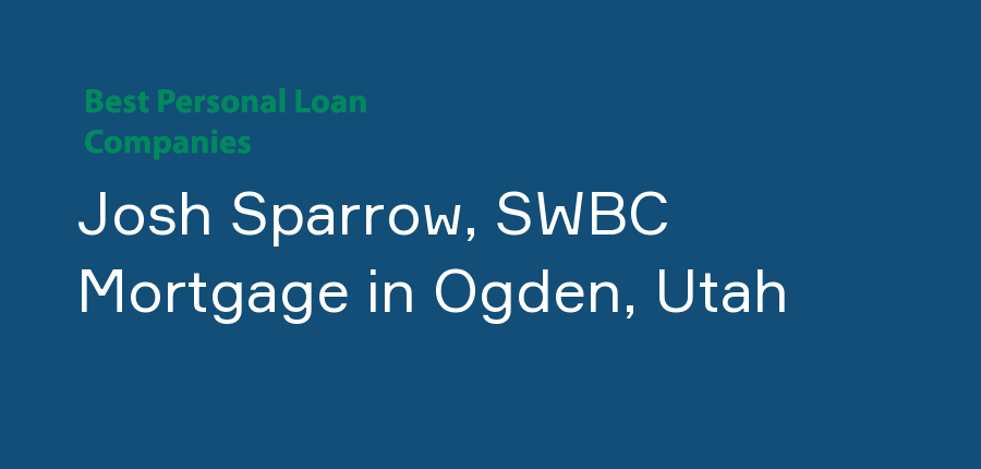 Josh Sparrow, SWBC Mortgage in Utah, Ogden