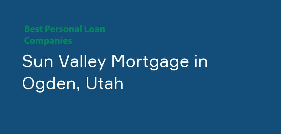 Sun Valley Mortgage in Utah, Ogden