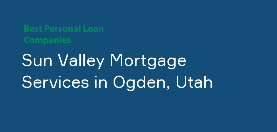 Sun Valley Mortgage Services in Utah, Ogden