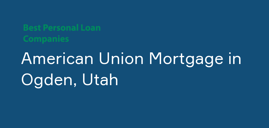 American Union Mortgage in Utah, Ogden