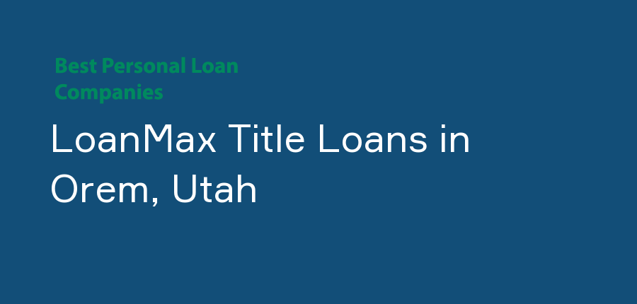 LoanMax Title Loans in Utah, Orem