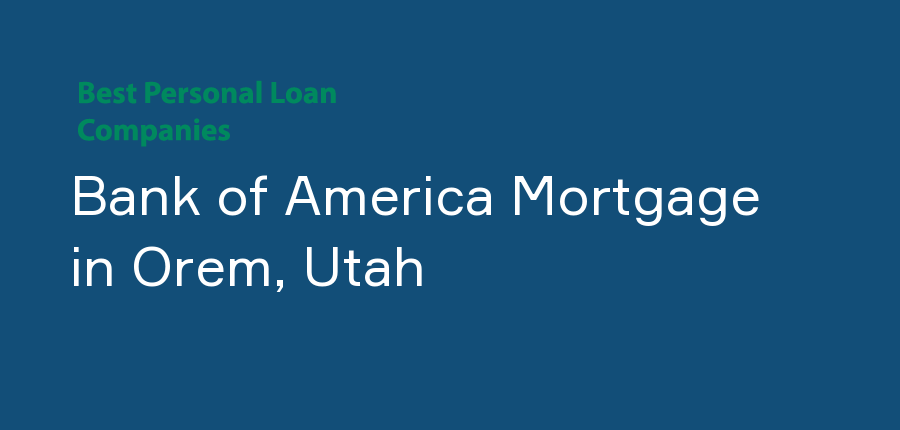 Bank of America Mortgage in Utah, Orem