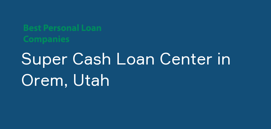 Super Cash Loan Center in Utah, Orem
