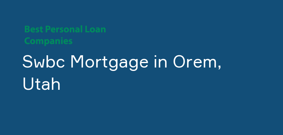Swbc Mortgage in Utah, Orem