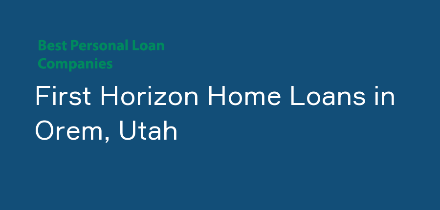First Horizon Home Loans in Utah, Orem