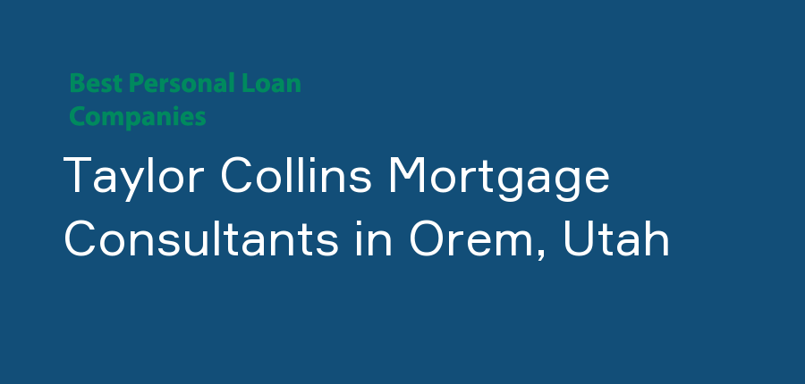 Taylor Collins Mortgage Consultants in Utah, Orem