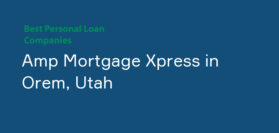 Amp Mortgage Xpress in Utah, Orem