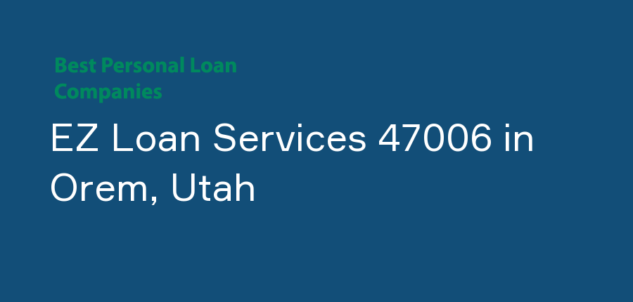 EZ Loan Services 47006 in Utah, Orem