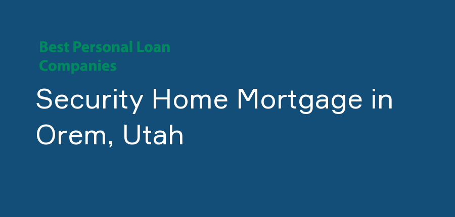 Security Home Mortgage in Utah, Orem