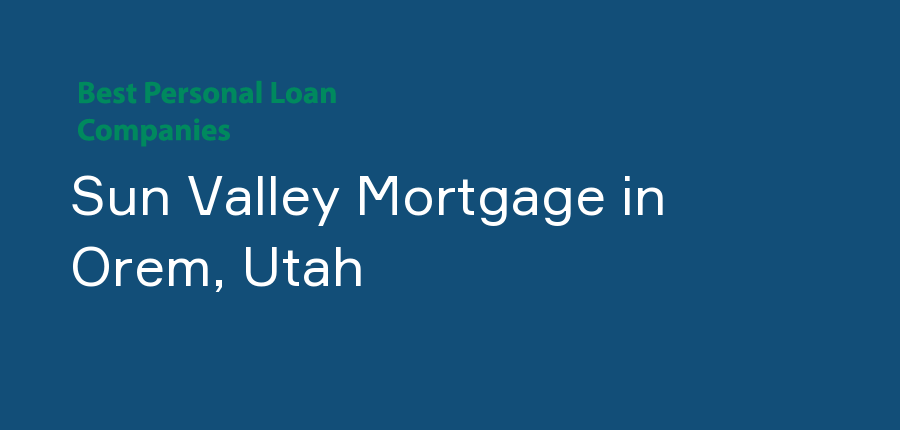 Sun Valley Mortgage in Utah, Orem