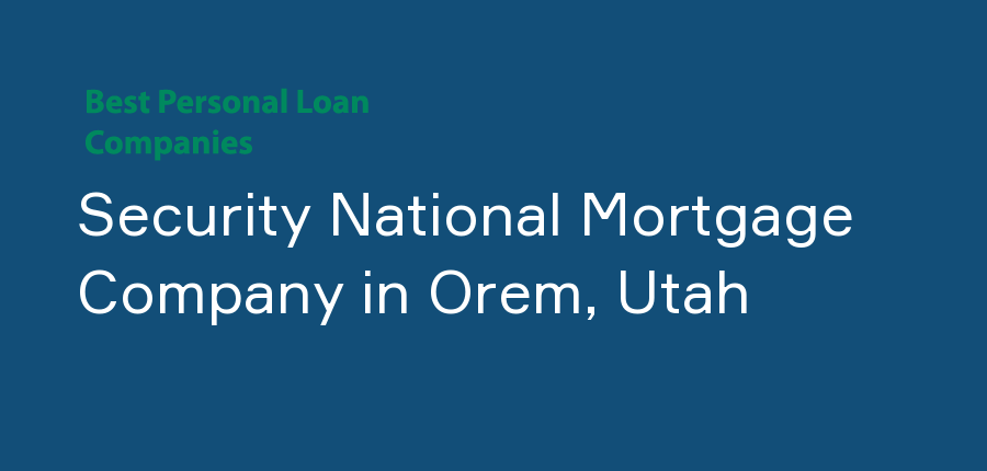 Security National Mortgage Company in Utah, Orem