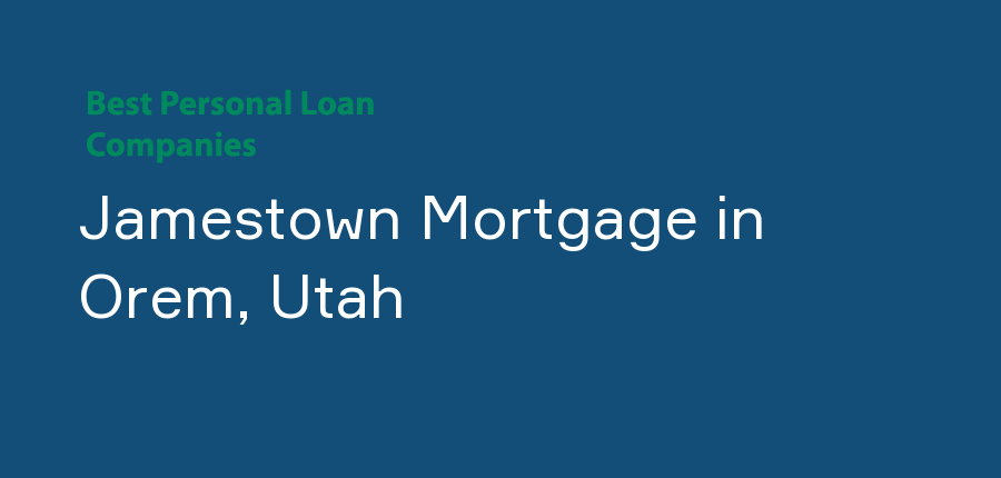 Jamestown Mortgage in Utah, Orem