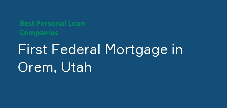 First Federal Mortgage in Utah, Orem