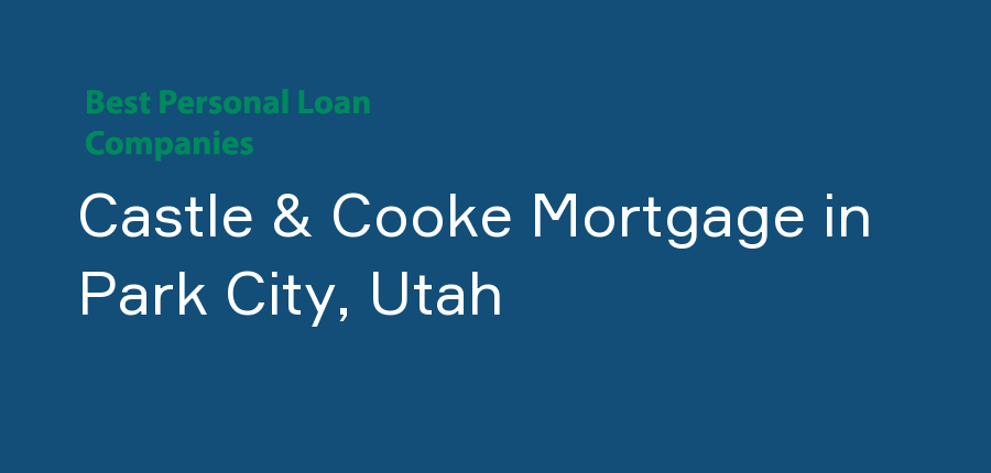 Castle & Cooke Mortgage in Utah, Park City