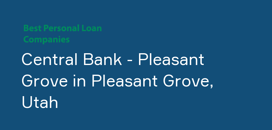 Central Bank - Pleasant Grove in Utah, Pleasant Grove