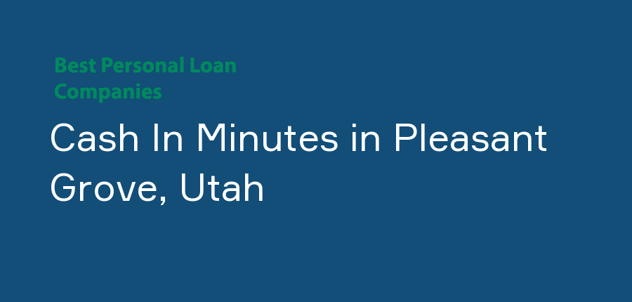 Cash In Minutes in Utah, Pleasant Grove