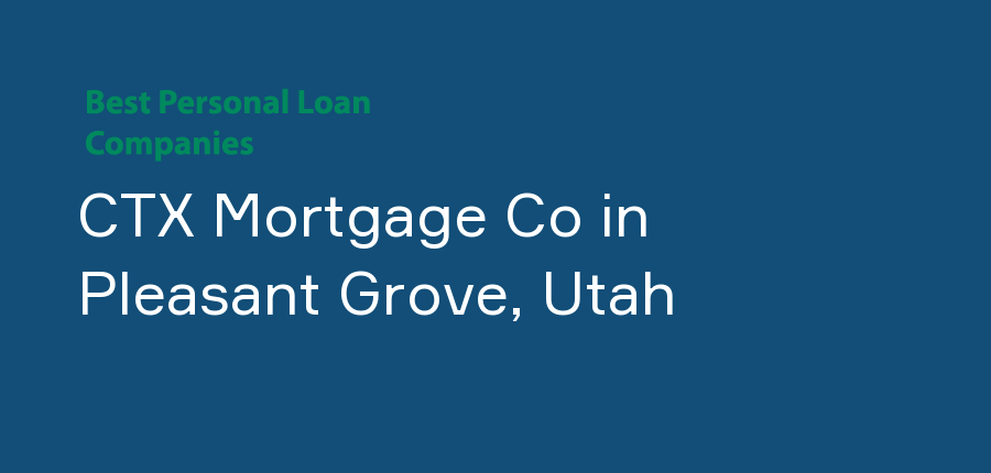 CTX Mortgage Co in Utah, Pleasant Grove
