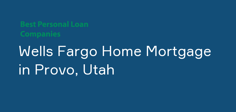 Wells Fargo Home Mortgage in Utah, Provo