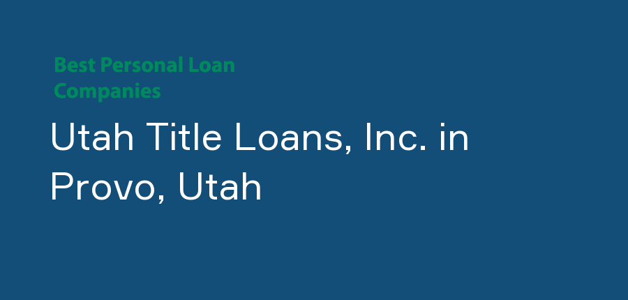 Utah Title Loans, Inc. in Utah, Provo