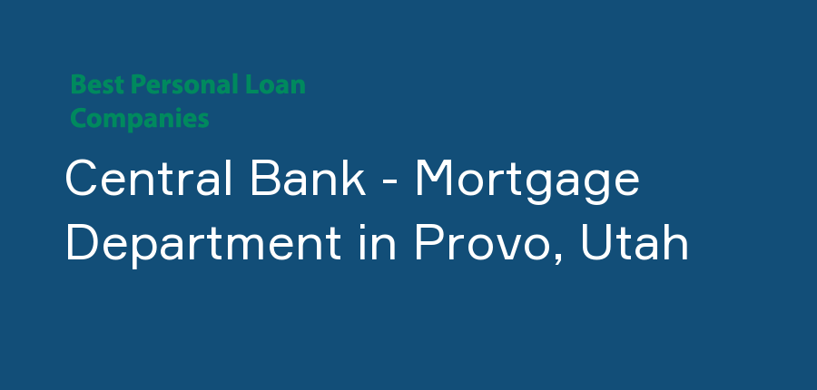 Central Bank - Mortgage Department in Utah, Provo