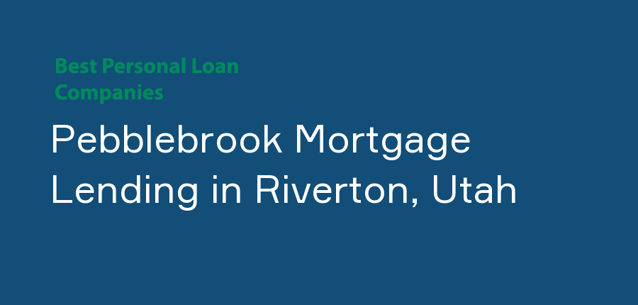 Pebblebrook Mortgage Lending in Utah, Riverton