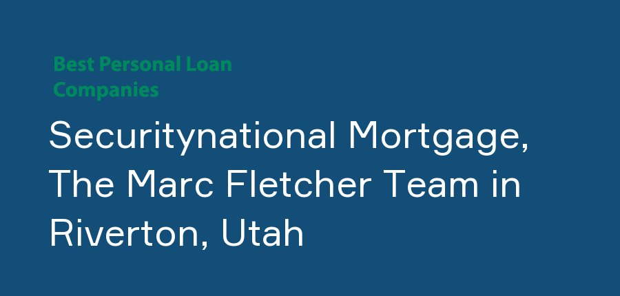 Securitynational Mortgage, The Marc Fletcher Team in Utah, Riverton