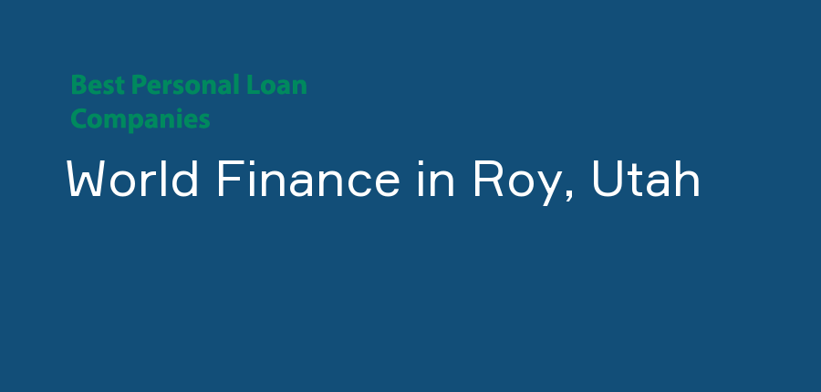 World Finance in Utah, Roy