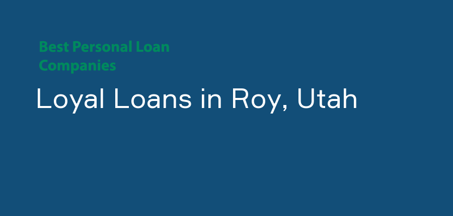 Loyal Loans in Utah, Roy