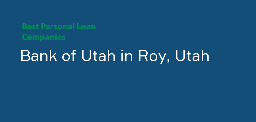 Bank of Utah in Utah, Roy