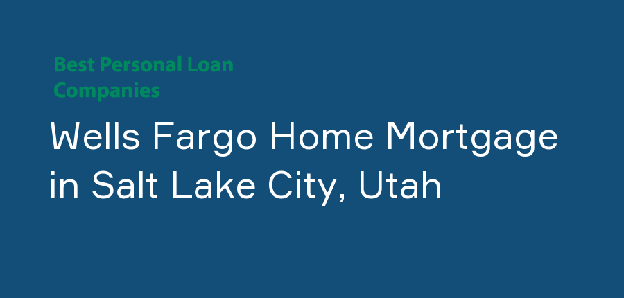 Wells Fargo Home Mortgage in Utah, Salt Lake City