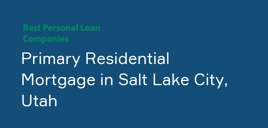 Primary Residential Mortgage in Utah, Salt Lake City