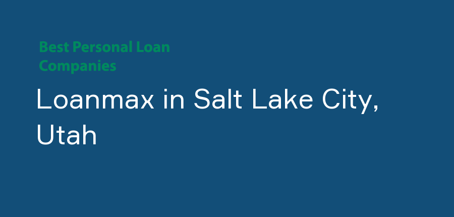Loanmax in Utah, Salt Lake City