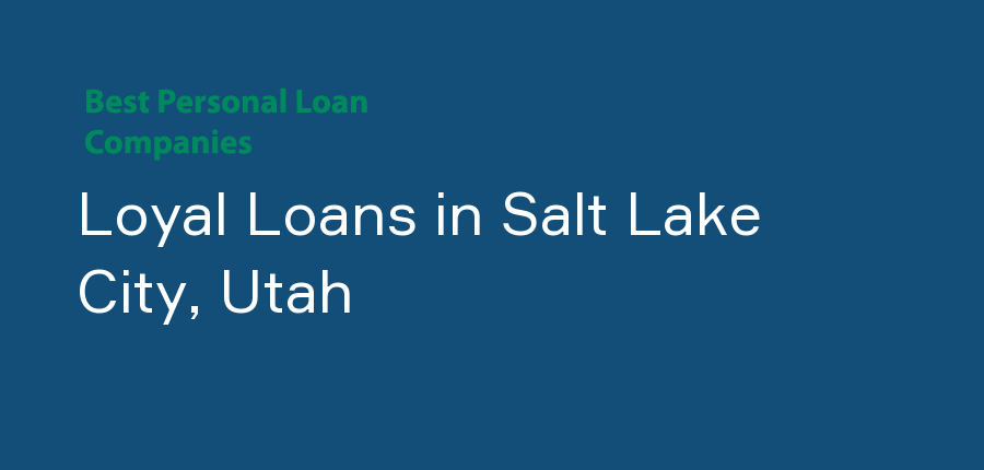 Loyal Loans in Utah, Salt Lake City