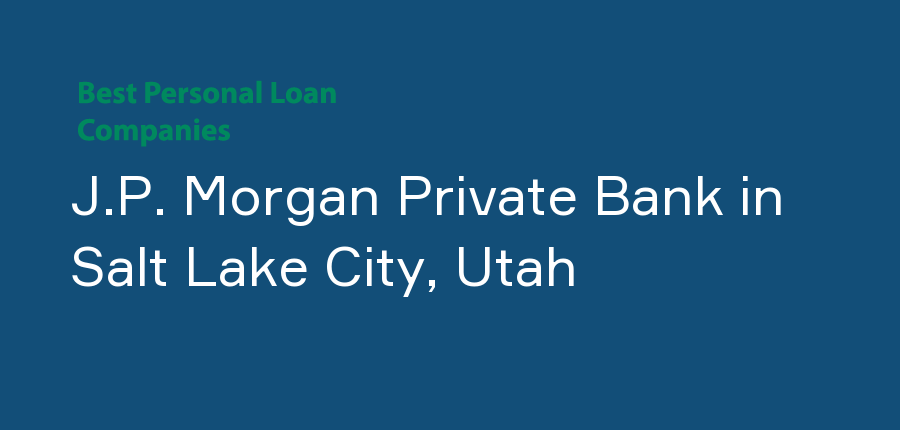 J.P. Morgan Private Bank in Utah, Salt Lake City