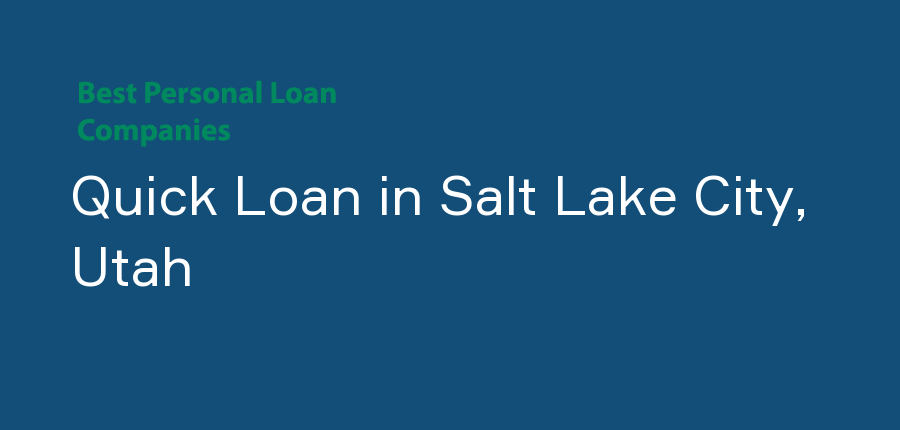Quick Loan in Utah, Salt Lake City