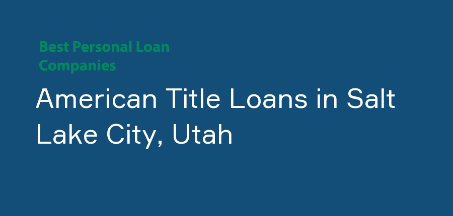 American Title Loans in Utah, Salt Lake City