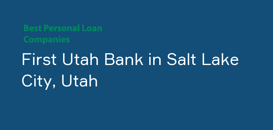 First Utah Bank in Utah, Salt Lake City