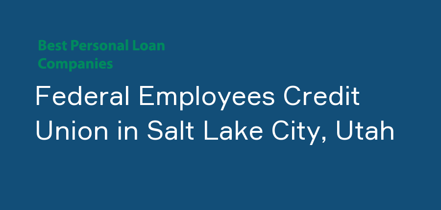 Federal Employees Credit Union in Utah, Salt Lake City