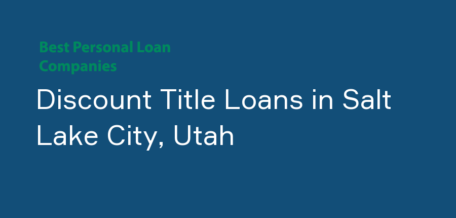 Discount Title Loans in Utah, Salt Lake City