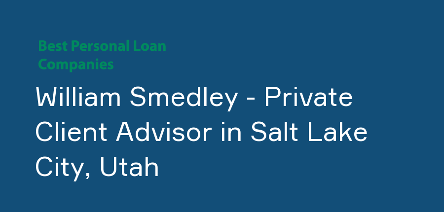 William Smedley - Private Client Advisor in Utah, Salt Lake City