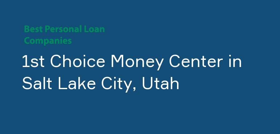 1st Choice Money Center in Utah, Salt Lake City