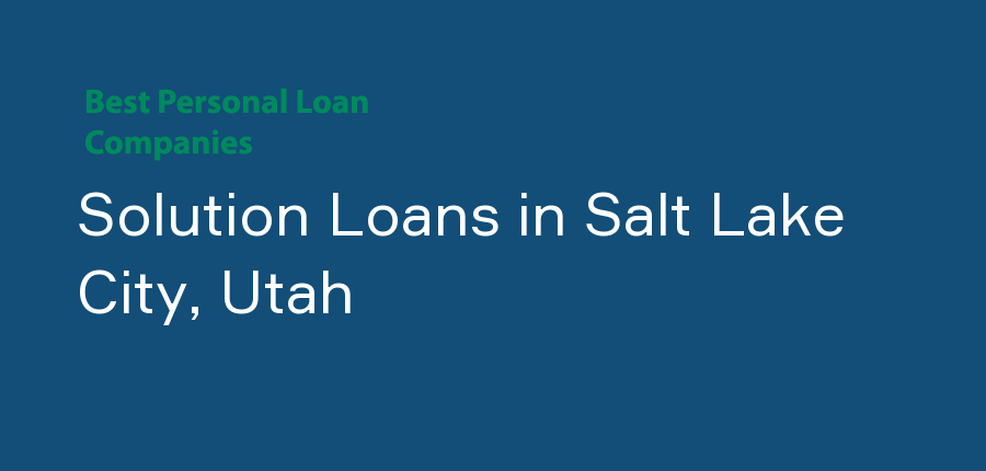 Solution Loans in Utah, Salt Lake City